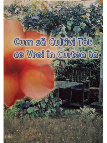 Cum sa cultivi tot ce vrei in curtea ta - Brosata