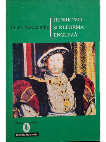 D. G. Newcombe - Henric VIII si Reforma Engleza - 1995 - Cartonata