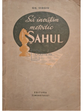 Gh. Sergiu - Sa invatam metodic sahul - 1955 - Brosata