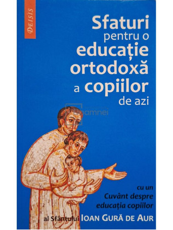 Maica Magdalena - Sfaturi pentru o educatie ortodoxa a copiilor de azi - 2006 - Brosata