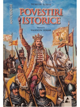 Dumitru Almas - Povestiri istorice. Antologie - 2015 - Brosata