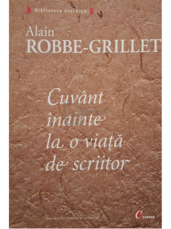 Alain Robbe-Grillet - Cuvant inainte la o viata de scriitor - 2006 - Brosata