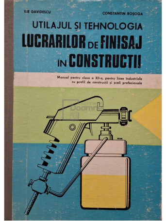 Ilie Davidescu - Utilajul si tehnologia lucrarilor de finisaj in constructii - 1985 - Cartonata