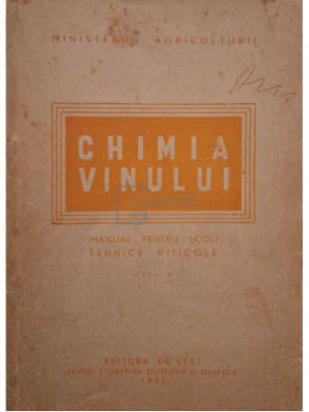 Chimia vinului - Manual pentru scoli tehnice viticole, anul IV - 1951 - Brosata