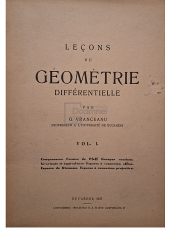 G. Vranceanu - Lecons de geometrie differentielle, vol. 1 (semnata) - 1947 - Brosata