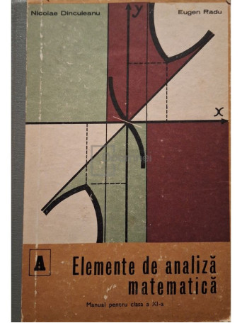 Nicolae Dinculeanu - Elemente de analiza matematica - Manual pentru clasa a XI-a - 1978 - Cartonata