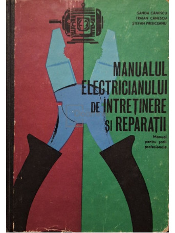 Sanda Canescu - Manualul electricianului de intretinere si reparatii - Manual pentru scoli profesionale - 1969 - Cartonata