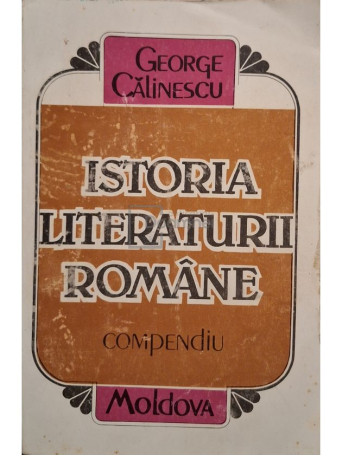 George Calinescu - Istoria literaturii romane - Compendiu - 1992 - Brosata