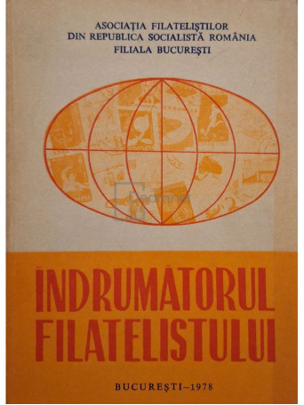 Lucian Belcea (coord.) - Indrumatorul filatelistului - 1978 - Brosata