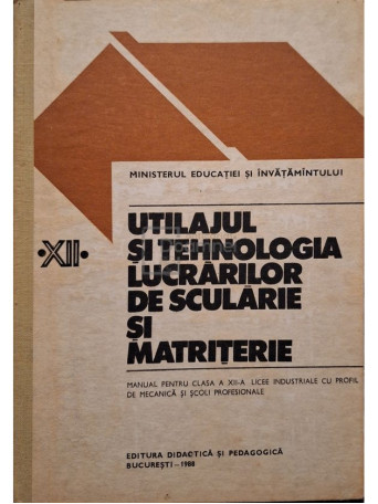 N. Tudorache - Utilajul si tehnologia lucrarilor de scularie si matriterie - 1988 - Cartonata
