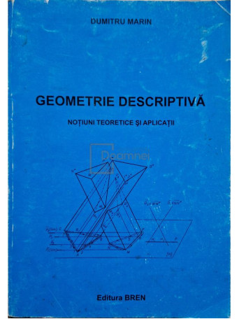 Dumitru Marin - Geometrie descriptiva - Notiuni teoretice si aplicatii - 2005 - Brosata