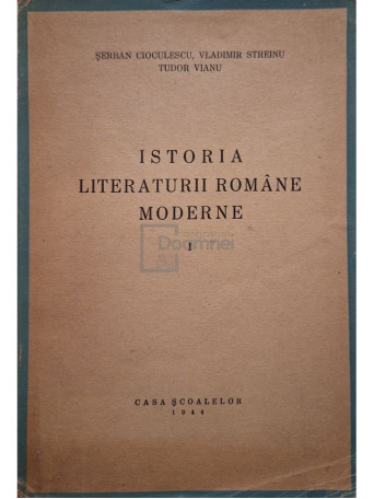 Serban Cioculescu - Istoria literaturii romane moderne, vol. 1 (semnata) - 1944 - Brosata