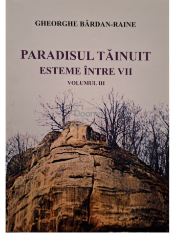 Gheorghe Bardan-Raine - Paradisul tainuit, vol. 3 - Esteme intre vii (semnata) - 2011 - Brosata