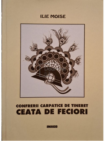 Ilie Moise - Confrerii carpatice de tineret - Ceata de feciori (semnata) - 1999 - Brosata