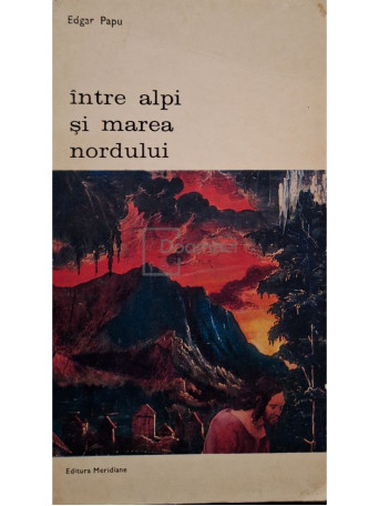 Edgar Papu - Intre Alpi si Marea Nordului - 1973 - Brosata