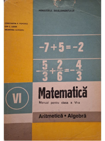 C. P. Popovici - Matematica - Manual pentru clasa a VI-a, aritmetica, algebra - 1996 - Brosata