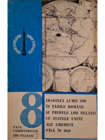Paul Cernovodeanu - Imaginea lumii noi in Tarile Romane si primele lor relatii cu Statele Unite ale Americii pana in 1859 - 1977 - Brosata