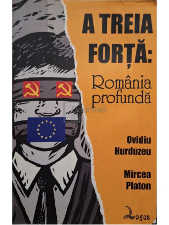 Ovidiu Hurduzeu - A treia forta: Romania profunda (semnata) (Usoare halouri de apa) - 2008 - Brosata