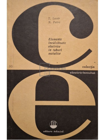 Tiberiu Lazar - Elemente incalzitoare electrice in tuburi metalice - 1982 - Brosata