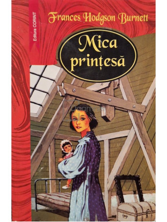 Frances Hodgson Burnett - Mica printesa - 2004 - Brosata