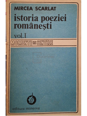 Mircea Scarlat - Istoria poeziei romanesti, vol. I - 1982 - Brosata