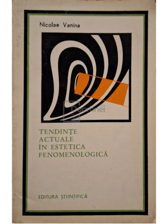 Nicolae Vanina - Tendinte actuale in estetica fenomenologica - 1974 - Brosata