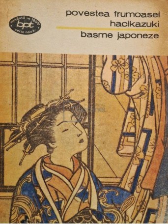 Alexandru Ivanescu (trad.) - Povestea frumoasei Hacikazuki - Basme japoneze - 1976 - Brosata