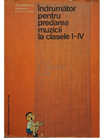 Ana Motora-Ionescu - Indrumator pentru predarea muzicii la clasele I-IV - 1978 - Brosata