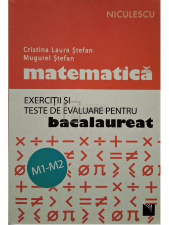 Cristina Laura Stefan - Matematica - Exercitii si teste de evaluare - Bacalaureat M1-M2 - 2016 - Brosata