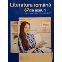 Literatura romana - 67 de eseuri pentru bacalaureat si lucrul la clasa