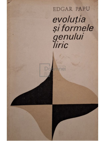 Edgar Papu - Evolutia si formele genului liric - 1968 - Brosata