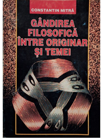 Constantin Mitra - Gandirea filosofica intre originar si temei - 1999 - Brosata