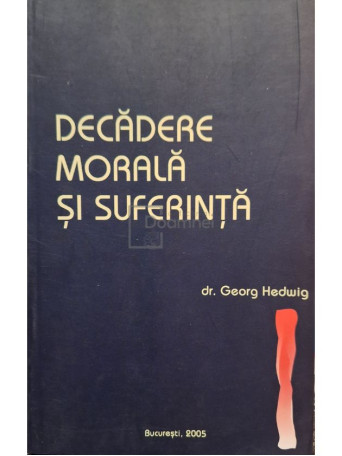 Georg Hedwig - Decadere morala si suferinta - 2005 - Brosata