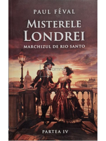 Paul Feval - Misterele Londrei, part. 4 - Marchizul de Rio Santo - 2024 - Brosata