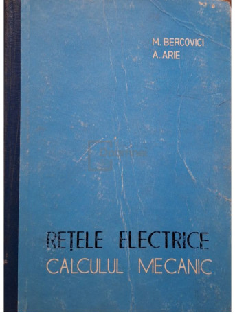 M. Bercovici - Retele electrice - Calculul mecanic - 1963 - Cartonata