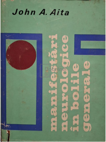 John A. Aita - Manifestari neurologice in bolile generale - 1968 - Cartonata