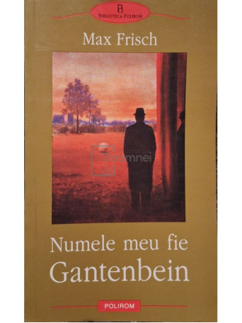 Max Frisch - Numele meu fie Gantenbein - 2003 - Brosata