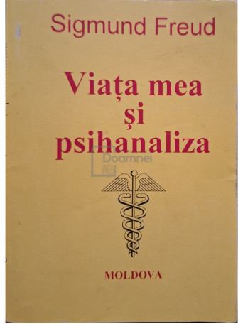 Sigmund Freud - Viata mea si psihanaliza - 1993 - Brosata