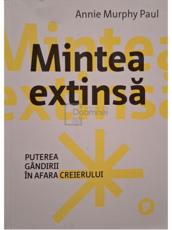 Annie Murphy Paul - Mintea extinsa - Puterea gandirii in afara creierului - 2022 - Brosata