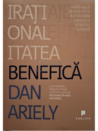 Dan Ariely - Irationalitatea benefica - 2011 - Brosata