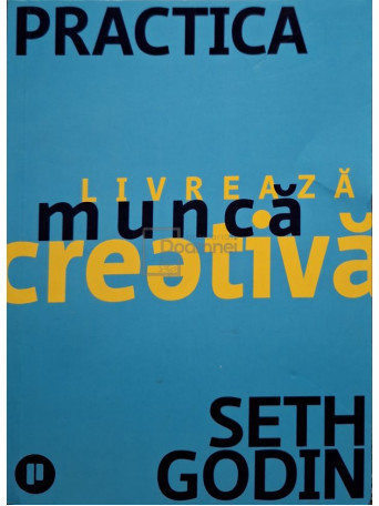 Seth Godin - Practica - Livreaza munca creativa - 2021 - Brosata