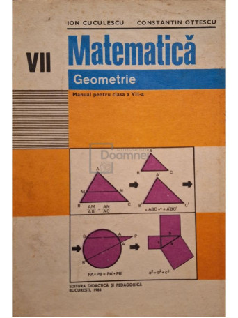 Ion Cuculescu - Matematica, geometrie - Manual pentru clasa a VII-a - 1984 - Brosata