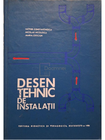 Victor Constantinescu - Desen tehnic de instalatii - 1970 - Cartonata