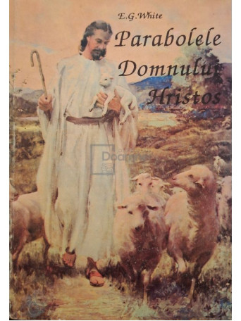 E. G. White - Parabolele Domnului Hristos - 1993 - Brosata