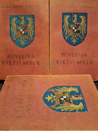 Maria Regina Romaniei - Povestea vietii mele, editia a III-a, 3 vol. - Editie interbelica - Brosata