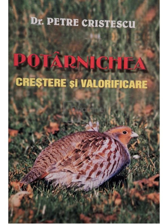 Petre Cristescu - Potarnichea - Crestere si valorificare - 2007 - Brosata