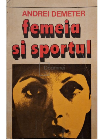 Andrei Demeter - Femeia si sportul - 1984 - Brosata