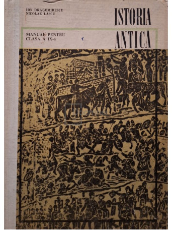 Ion Dragomirescu - Istoria antica - Manual pentru clasa a IX-a - 1968 - Cartonata