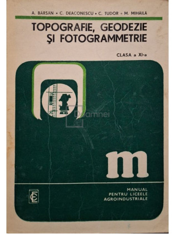 A. Barsan - Topografie, geodezie si fotogrammetrie clasa a XI-a - 1980 - Brosata