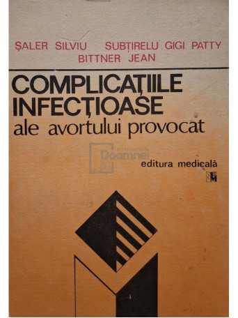 Saler Silviu - Complicatiile infectioase ale avortului provocat - 1989 - Brosata
